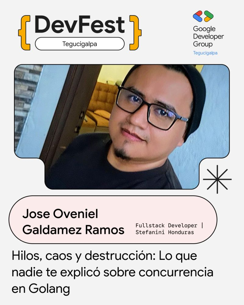 Afiche oficial de José Galdámez en DevFest Tegucigalpa 2026: Hilos, caos y destrucción: Lo que nadie te explicó sobre concurrencia en Golang